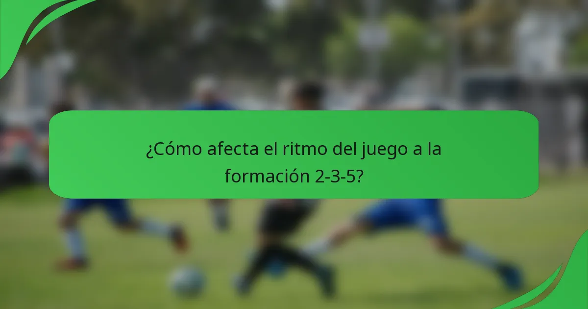 ¿Cómo afecta el ritmo del juego a la formación 2-3-5?
