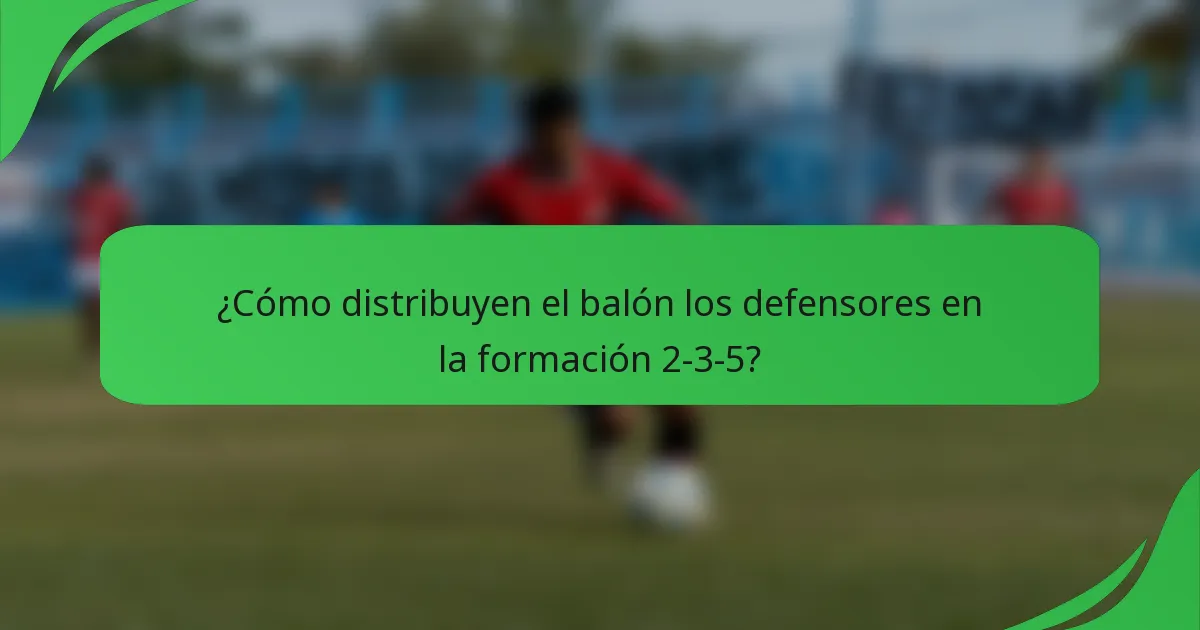 ¿Cómo distribuyen el balón los defensores en la formación 2-3-5?