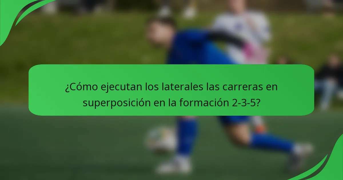 ¿Cómo ejecutan los laterales las carreras en superposición en la formación 2-3-5?