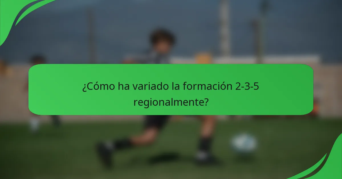 ¿Cómo ha variado la formación 2-3-5 regionalmente?