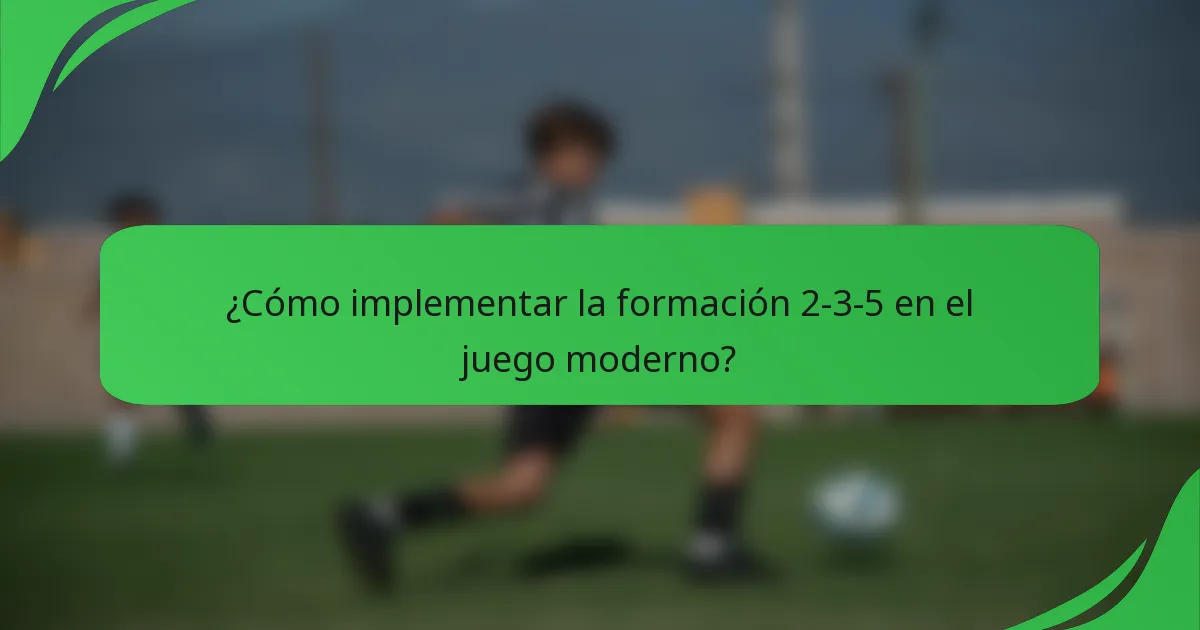 ¿Cómo implementar la formación 2-3-5 en el juego moderno?