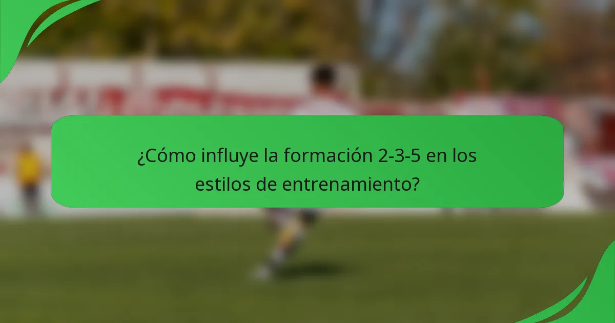 ¿Cómo influye la formación 2-3-5 en los estilos de entrenamiento?
