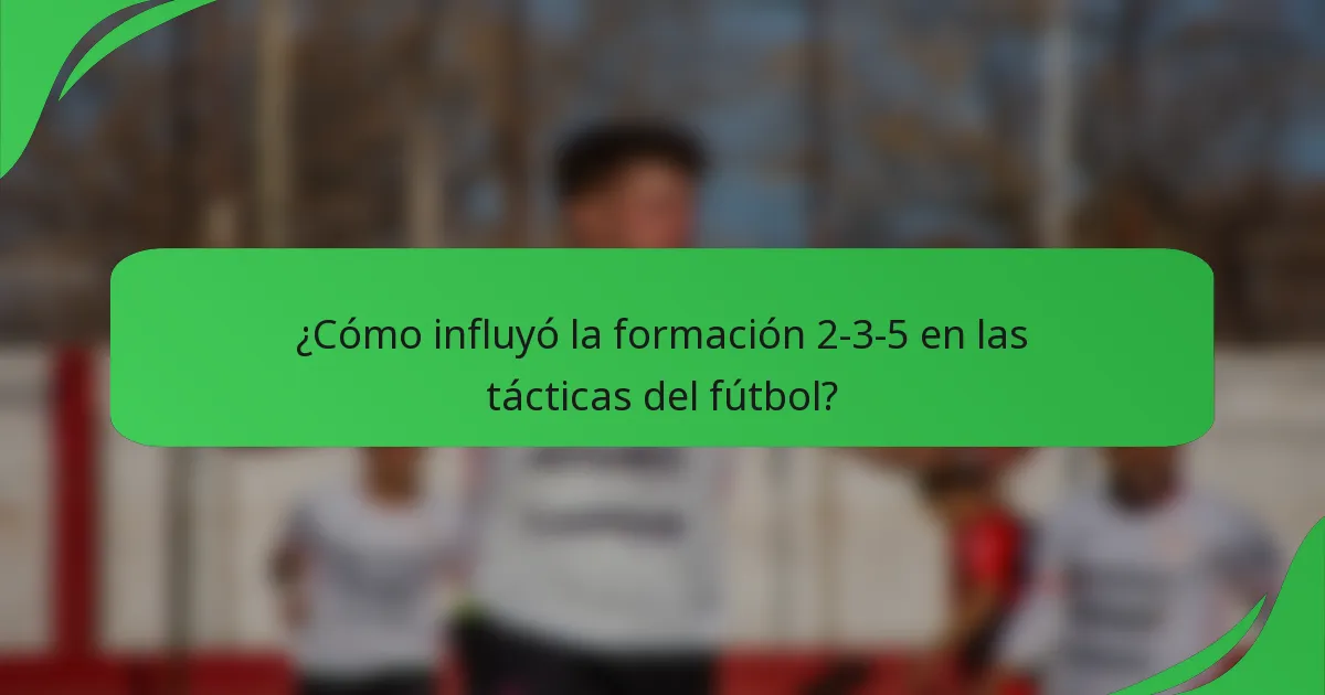 ¿Cómo influyó la formación 2-3-5 en las tácticas del fútbol?