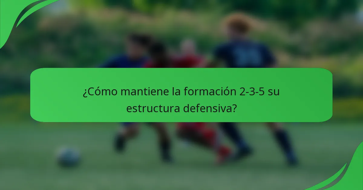 ¿Cómo mantiene la formación 2-3-5 su estructura defensiva?
