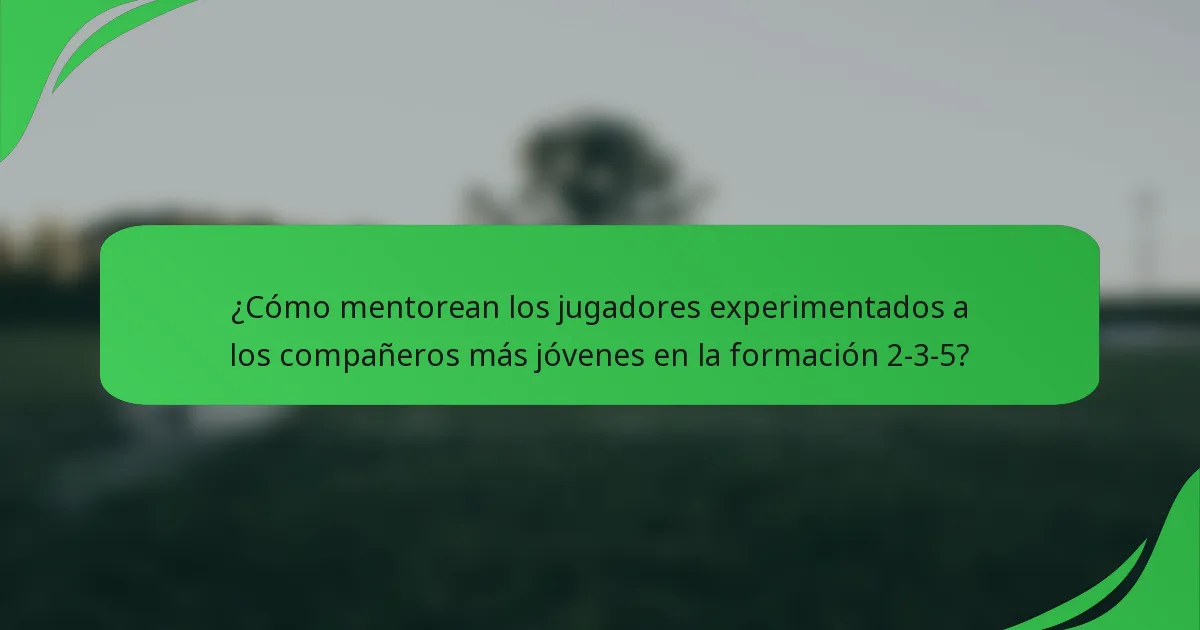 ¿Cómo mentorean los jugadores experimentados a los compañeros más jóvenes en la formación 2-3-5?