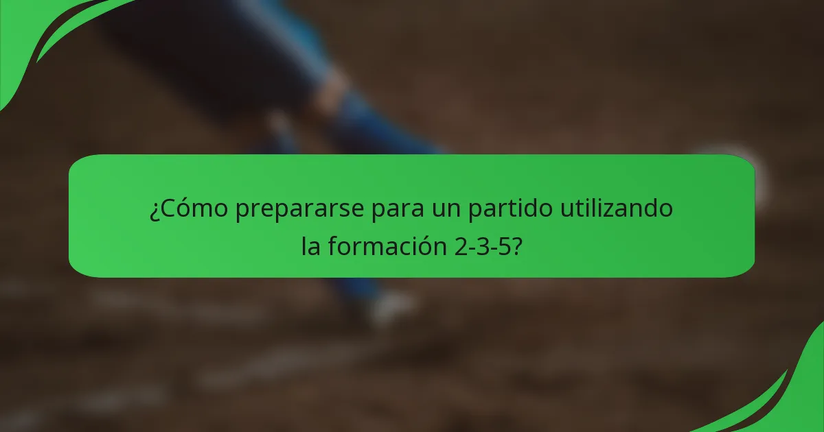 ¿Cómo prepararse para un partido utilizando la formación 2-3-5?
