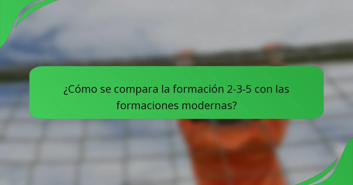¿Cómo se compara la formación 2-3-5 con las formaciones modernas?