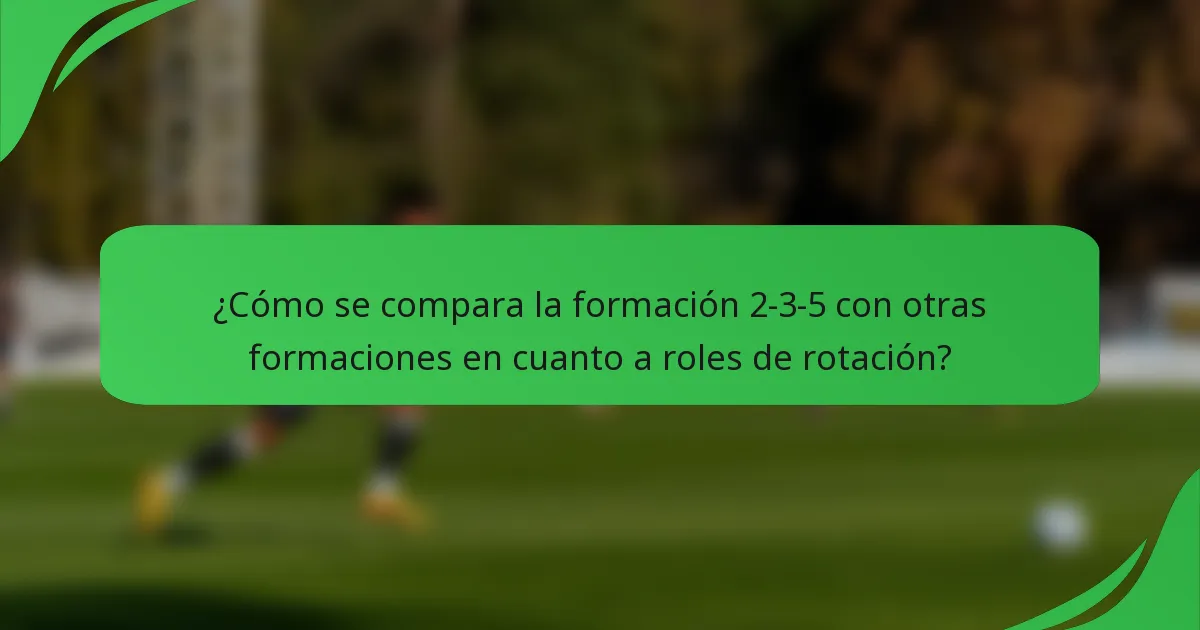 ¿Cómo se compara la formación 2-3-5 con otras formaciones en cuanto a roles de rotación?