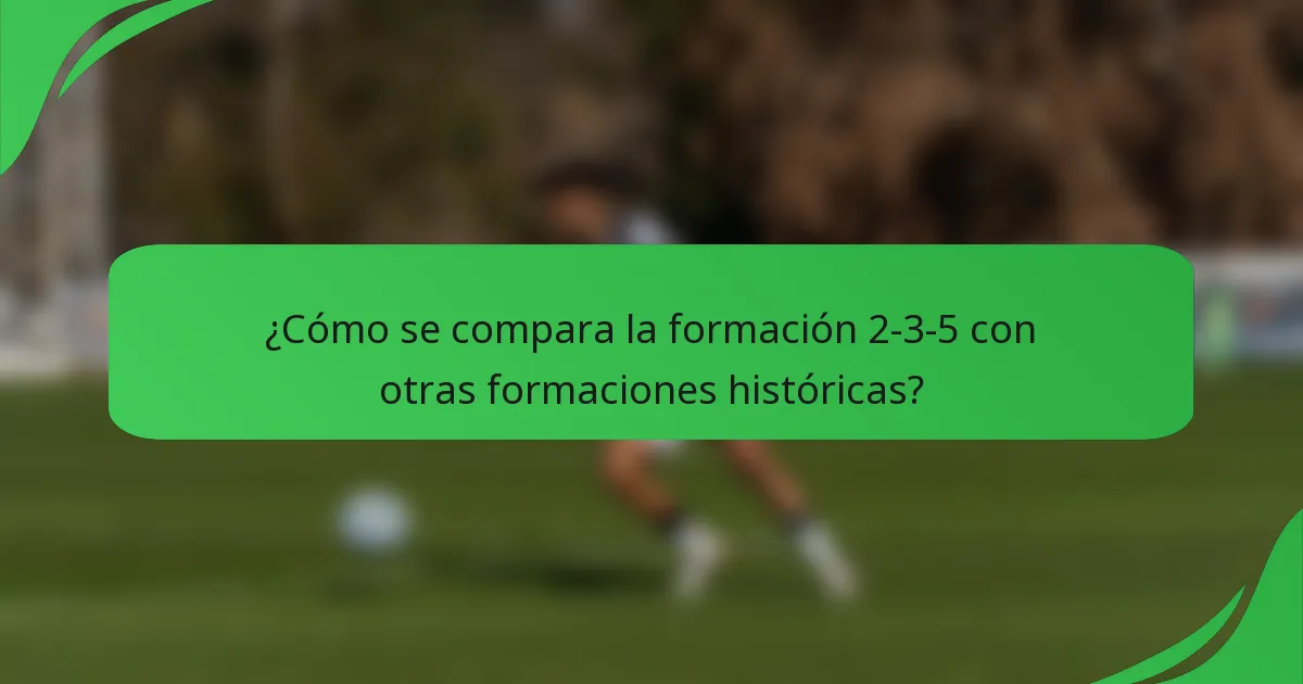 ¿Cómo se compara la formación 2-3-5 con otras formaciones históricas?