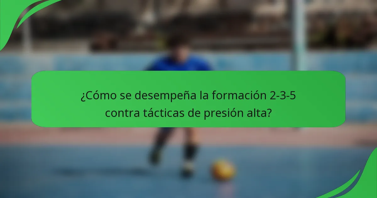 ¿Cómo se desempeña la formación 2-3-5 contra tácticas de presión alta?