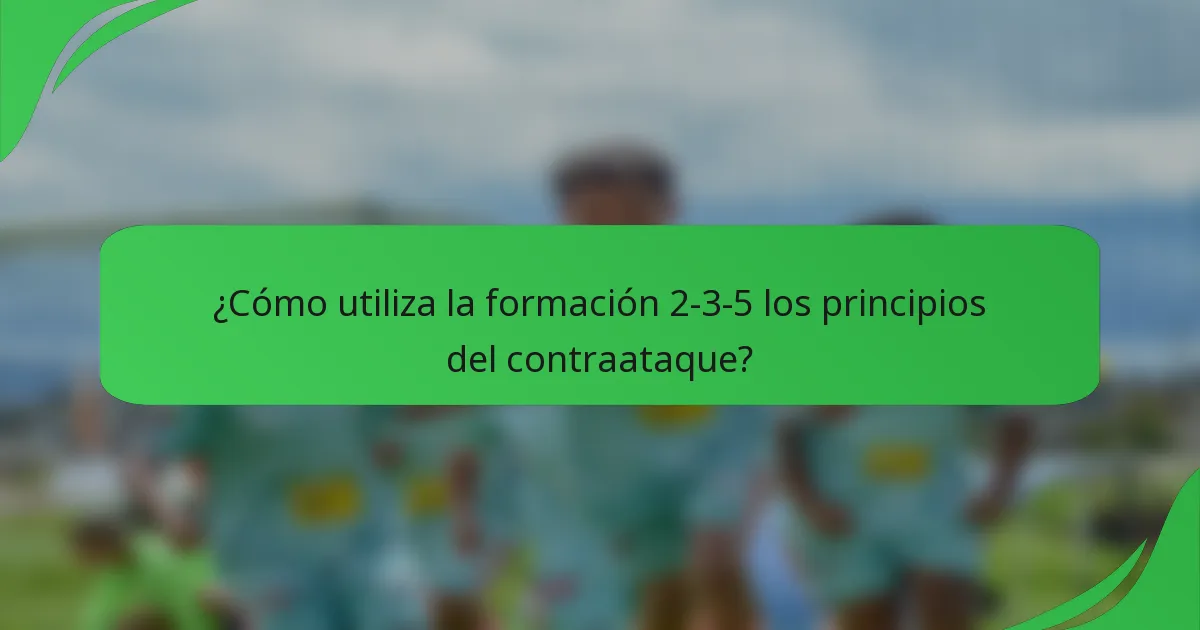 ¿Cómo utiliza la formación 2-3-5 los principios del contraataque?