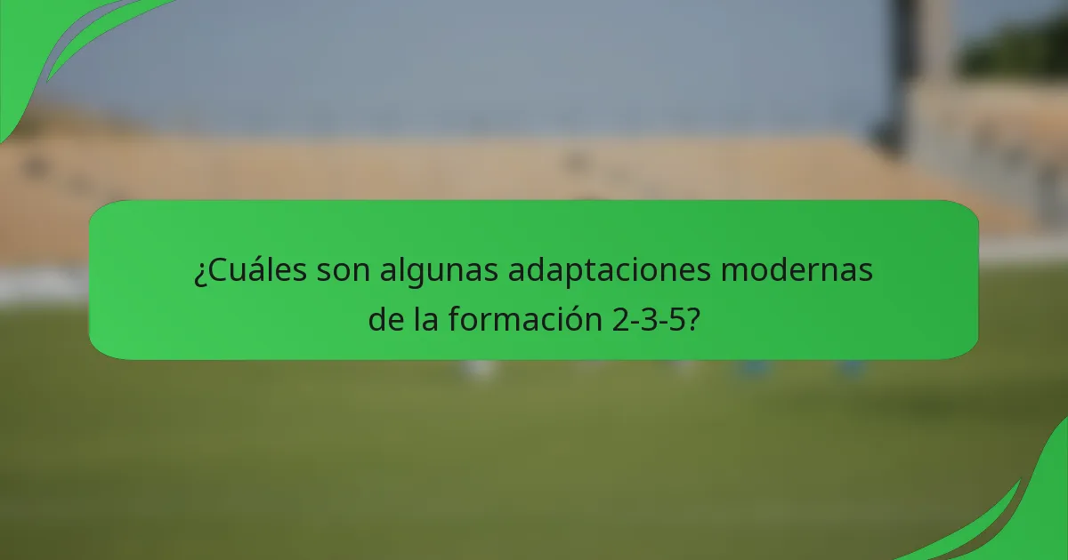 ¿Cuáles son algunas adaptaciones modernas de la formación 2-3-5?