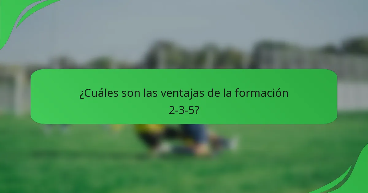 ¿Cuáles son las ventajas de la formación 2-3-5?