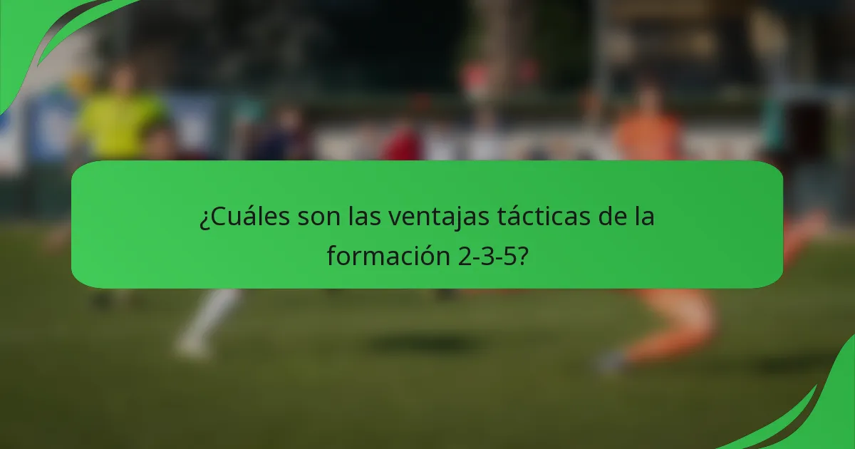 ¿Cuáles son las ventajas tácticas de la formación 2-3-5?