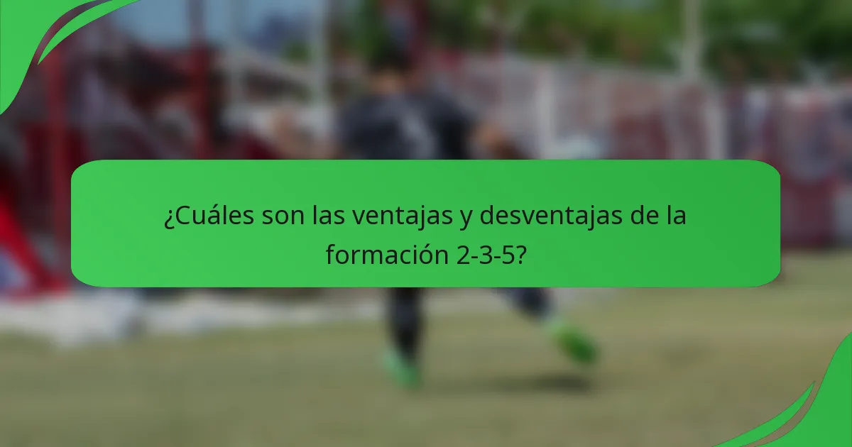 ¿Cuáles son las ventajas y desventajas de la formación 2-3-5?