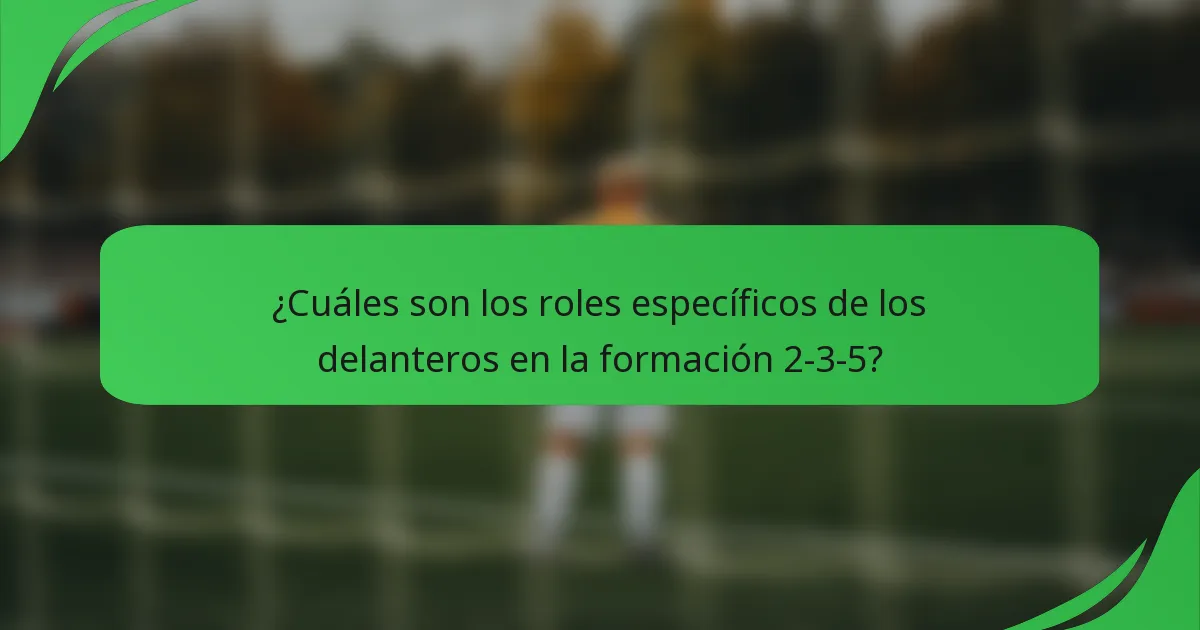¿Cuáles son los roles específicos de los delanteros en la formación 2-3-5?