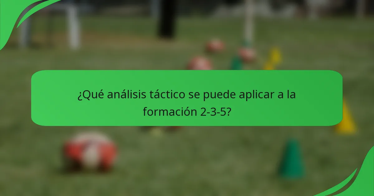 ¿Qué análisis táctico se puede aplicar a la formación 2-3-5?
