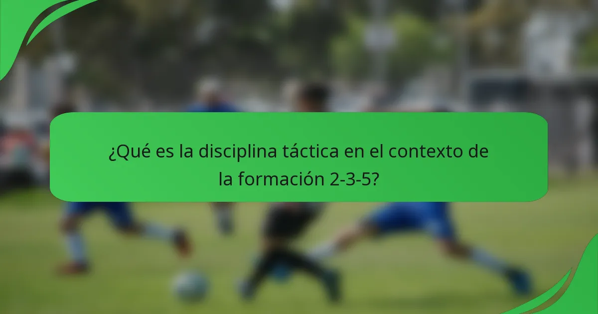 ¿Qué es la disciplina táctica en el contexto de la formación 2-3-5?