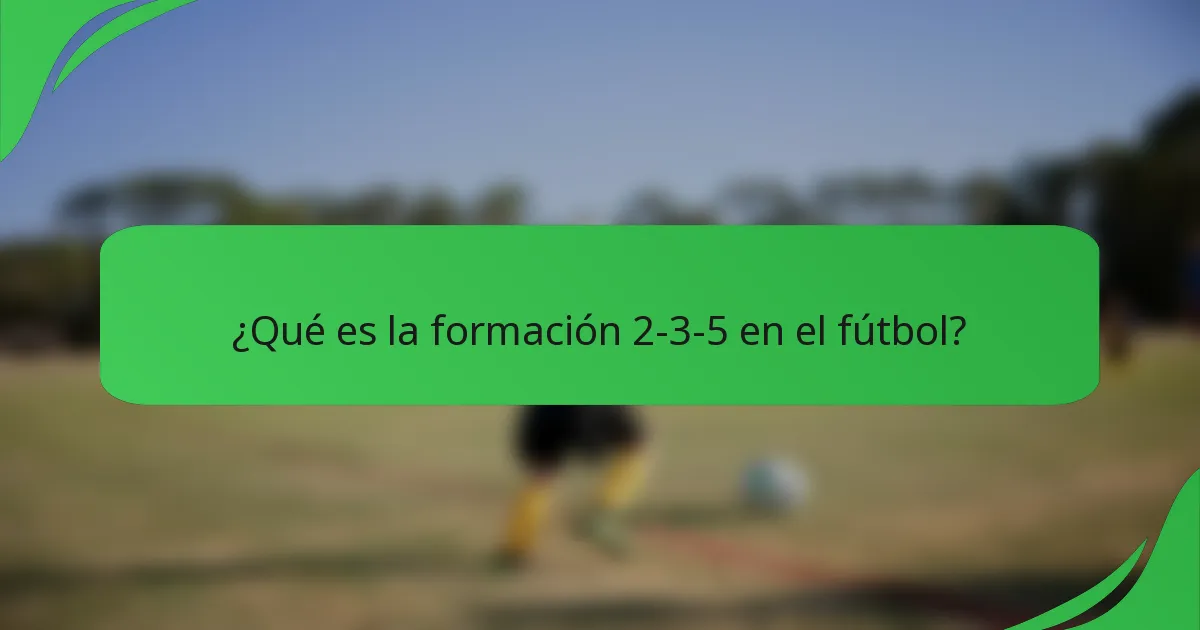 ¿Qué es la formación 2-3-5 en el fútbol?