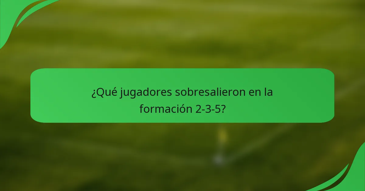 ¿Qué jugadores sobresalieron en la formación 2-3-5?