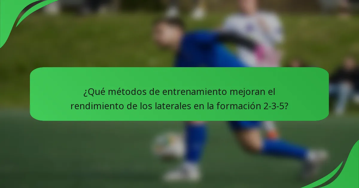¿Qué métodos de entrenamiento mejoran el rendimiento de los laterales en la formación 2-3-5?